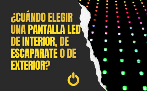 ¿Pantalla LED de interior, de escaparate o de exterior?